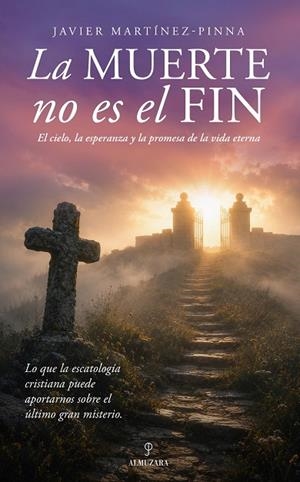 LA MUERTE NO ES EL FIN. EL CIELO, LA ESPERANZA Y LA PROMESA DE LA VIDA ETERNA | 9791370204532 | JAVIER MARTÍNEZ-PINNA