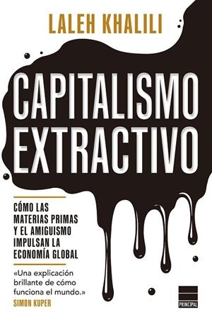 CAPITALISMO EXTRACTIVO. CÓMO LAS MATERIAS PRIMAS Y EL AMIGUISMO IMPULSAN LA ECONOMÍA GLOBAL | 9788410424647 | KHALILI, LALEH