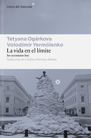 LA VIDA EN EL LÍMITE. SER UCRANIANO HOY | 9791388056185 | OGÁRKOVA, TETYANA/YERMÓLENKO, VOLODÍMIR