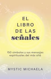 EL LIBRO DE LAS SEÑALES. 150 SIMBOLOS Y SUS MENSAJES ESPIRITUALES DEL MAS ALLA | 9798888504765 | MYSTIC MICHAELA