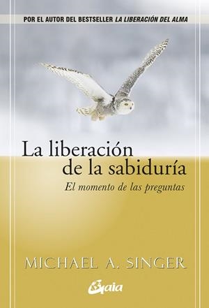 LA LIBERACIÓN DEL ALMA. EL MOMENTO DE LAS PREGUNTAS | 9788411082570 | SINGER, MICHAEL A.
