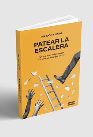 PATEAR LA ESCALERA. POR QUÉ UNOS PAÍSES CRECEN Y A OTROS NO LOS DEJAN CRECER | 9786316693556 | CHANG, HA-JOON