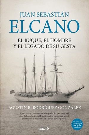 JUAN SEBASTIÁN ELCANO. EL BUQUE, EL HOMBRE Y EL LEGADO DE SU GESTA | 9791387812911 | AGUSTÍN R. RODRÍGUEZ GONZÁLEZ