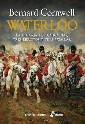 WATERLOO LA HISTORIA DE CUATRO DÍAS, TRES EJÉRCITOS Y TRES BATALLAS | 9788435027755 | CORNWELL, BERNARD