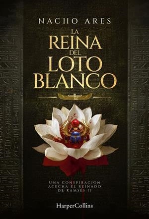 LA REINA DEL LOTO BLANCO (UNA CONSPIRACIÓN ACECHA EL REINADO DE RAMSÉS II) | 9788410647541 | ARES, NACHO