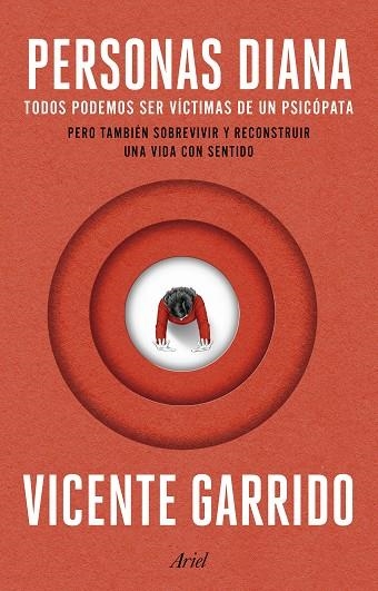 PERSONAS DIANA TODOS PODEMOS SER VÍCTIMAS DE UN PSICÓPATA. PERO TAMBIÉN SOBREVIVIR Y RECONSTRUI | 9788434440852 | GARRIDO, VICENTE