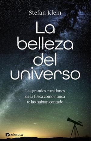 LA BELLEZA DEL UNIVERSO. LAS GRANDES CUESTIONES DE LA FÍSICA COMO NUNCA TE LAS HABÍAN CONTADO | 9788411005449 | KLEIN, STEFAN