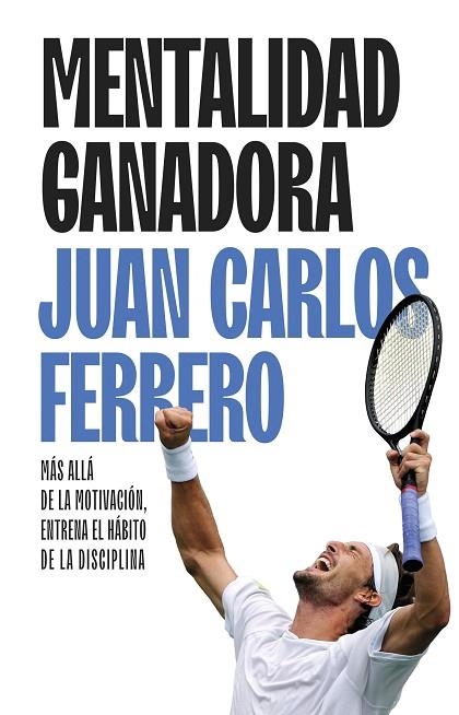 MENTALIDAD GANADORA. MÁS ALLÁ DE LA MOTIVACIÓN, ENTRENA EL HÁBITO DE LA DISCIPLINA | 9788411005463 | FERRERO, JUAN CARLOS