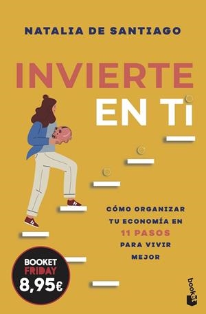 INVIERTE EN TI. COMO ORGANIZAR TU ECONOMIA EN 11 PASOS PARA VIVIR MEJOR | 9788408326809 | SANTIAGO, NATALIA DE