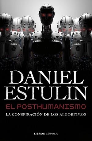 EL POSTHUMANISMO. LA CONSPIRACIÓN DE LOS ALGORITMOS | 9788448049645 | ESTULIN, DANIEL