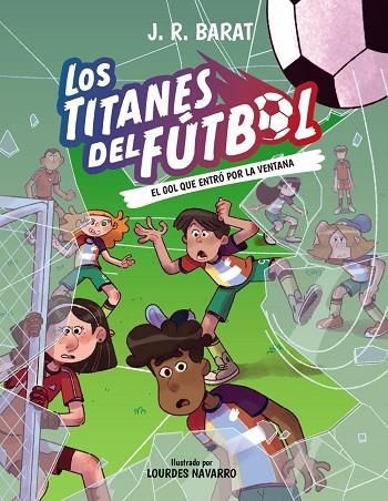 LOS TITANES DEL FÚTBOL 6. EL GOL QUE ENTRÓ POR LA VENTANA | 9788414360293 | BARAT, J. R.