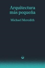 ARQUITECTURA MÁS PEQUEÑA | 9791399216844 | MEREDITH, MICHAEL