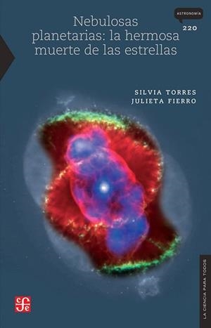 NEBULOSAS PLANETARIAS: LA HERMOSA MUERTE DE LAS ESTRELLAS | 9786071690739 | TORRES,SILVIA /FIERRO,JULIETA