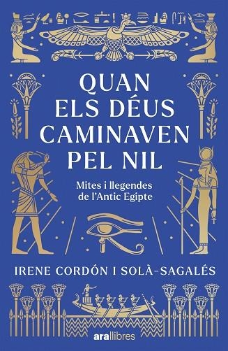 QUAN ELS DÉUS CAMINAVEN PEL NIL MITES I LLEGENDES DE L'ANTIC EGIPTE | 9788411732437 | CORDÓN SOLÀ-SAGALÉS, IRENE