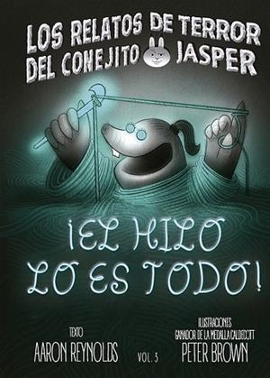 LOS RELATOS DE TERROR DEL CONEJITO JASPER ¡EL HILO LO ES TODO! | 9788491459705 | REYNOLDS, AARON/BROWN, PETER