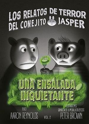 LOS RELATOS DE TERROR DEL CONEJITO JASPER. UNA ENSALADA INQUIETANTE | 9788491459699 | REYNOLDS, AARON/BROWN, PETER