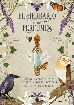 EL HERBARIO DE LOS PERFUMES BOTÁNICA, MAGIA Y CIENCIA DEL AROMA: FÓRMULAS CASERAS PARA TU PIEL Y TU HOGAR | 9788411723978 | RONCATI, CATERINA