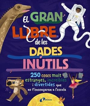 EL GRAN LLIBRE DE LES DADES INÚTILS. 250 COSES MOLT ESTRANYES, INCREÏBLES I DIVE | 9788413494326 | BOROWIEC, BRITTNEY G./ATKINSON, VICTORIA/BULLER, LAURA/HARIDY, YARA/GOLDFIELD, ANNA/PÉREZ DÍAZ, LUCÍ