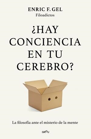 ¿HAY CONCIENCIA EN TU CEREBRO? LA FILOSOFÍA ANTE EL MISTERIO DE LA MENTE | 9791387924980 | F. GEL, ENRIC