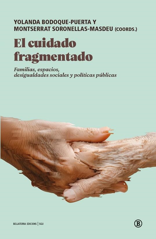 EL CUIDADO FRAGMENTADO. FAMILIAS, ESPACIOS, DESIGUALDADES SOCIALES Y POLÍTICAS PÚBLICAS | 9791387639327 | BODOQUE-PUERTA,YOLANDA /SORONELLAS-MASDEU,MONTSERRAT