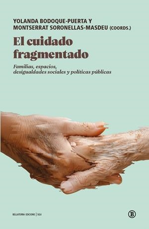 EL CUIDADO FRAGMENTADO. FAMILIAS, ESPACIOS, DESIGUALDADES SOCIALES Y POLÍTICAS PÚBLICAS | 9791387639327 | BODOQUE-PUERTA,YOLANDA /SORONELLAS-MASDEU,MONTSERRAT