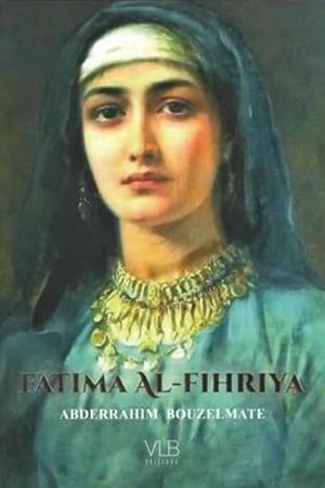 FATIMA AL-FIHRIYA: SAINTE DAME DE FÈS ET FONDATRICE DE LA PREMIÈRE UNIVERSITÉ DU MONDE | 9791096394500 | ABDERRAHIM BOUZELMATE