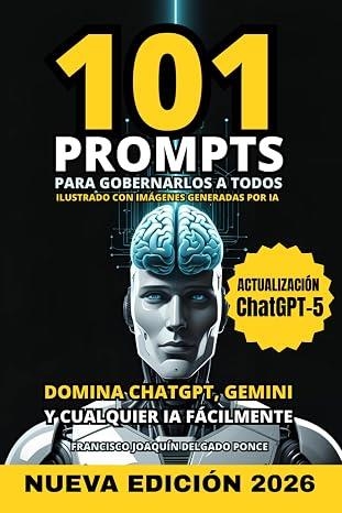 101 PROMPTS PARA GOBERNARLOS A TODOS. DOMINA CHATGPT, GEMINI Y OTRAS IA FÁCILMENTE. SE MÁS PRODUCTIVO Y EFICIENTE CON LA INTELIGENCIA ARTIFICIAL | 9798290440378 | FRANCISCO JOAQUÍN DELGADO PONCE