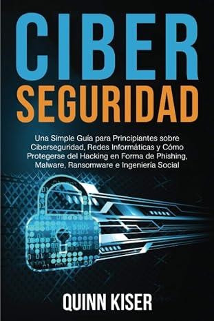 CIBERSEGURIDAD UNA SIMPLE GUÍA PARA PRINCIPIANTES | 9798580184135 | QUINN KISER