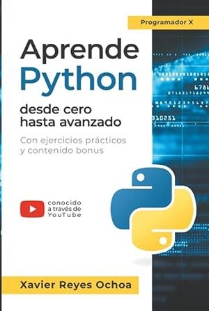 APRENDE PYTHON DESDE CERO HASTA AVANZADO | 9783989291355 | XAVIER REYES OCHOA