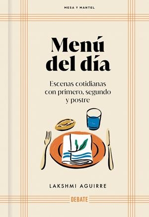 MENÚ DEL DÍA. ESCENAS COTIDIANAS CON PRIMERO, SEGUNDO Y POSTRE | 9791388092053 | AGUIRRE, LAKSHMI