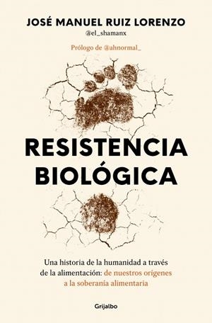 RESISTENCIA BIOLÓGICA. UNA HISTORIA DE LA HUMANIDAD A TRAVÉS DE LA ALIMENTACIÓN: DE NUESTROS ORÍGENES A | 9788425371790 | RUIZ LORENZO (@EL_SHAMANX?), JOSÉ MANUEL