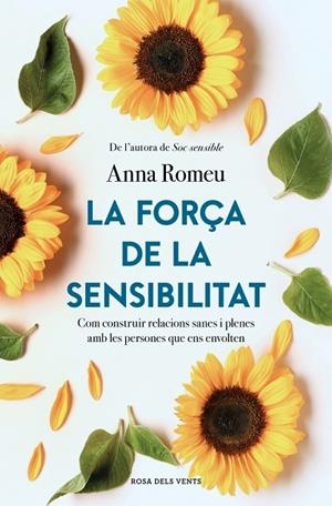 LA FORÇA DE LA SENSIBILITAT. COM CONSTRUIR RELACIONS SANES I PLENES AMB LES PERSONES QUE ENS ENVOLTEN | 9791387653354 | ROMEU, ANNA