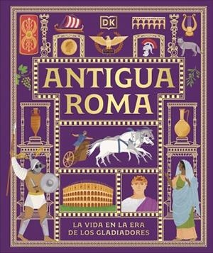 ANTIGUA ROMA. LA VIDA EN LA ERA DE LOS GLADIADORES | 9780241839362 | DK