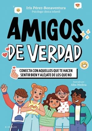 AMIGOS DE VERDAD. CONECTA CON AQUELLOS QUE TE HACEN SENTIR BIEN Y ALÉJATE DE LOS QUE NO | 9791387994532 | PÉREZ-BONAVENTURA, IRIS