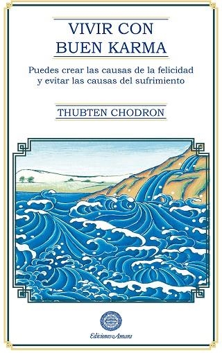 VIVIR CON BUEN KARMA. PUEDES CREAR LAS CAUSAS DE LA FELICIDAD Y EVITAR LAS CAUSAS DEL SUFRIMIENTO | 9791399108248 | THUBTEN CHODRON