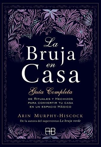 LA BRUJA EN CASA. GUIA COMPLETA DE RITUALES Y HECHIZOS PARA CONVERTIR TU CASA EN UN ESPACIO MAGICO | 9788417851248 | MURPHY-HISCOCK, ARIN