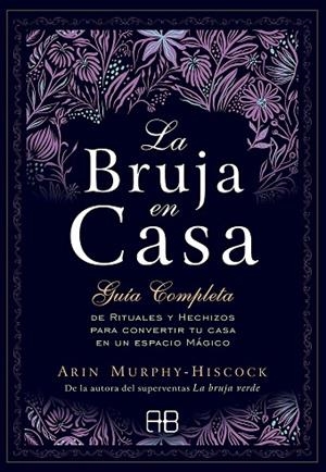 LA BRUJA EN CASA. GUIA COMPLETA DE RITUALES Y HECHIZOS PARA CONVERTIR TU CASA EN UN ESPACIO MAGICO | 9788417851248 | MURPHY-HISCOCK, ARIN