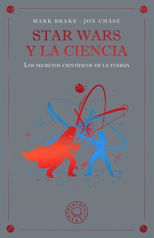 STAR WARS Y LA CIENCIA. LOS SECRETOS CIENTÍFICOS DE LA FUERZA | 9791388154645 | BRAKE, MARK/CHASE, JON