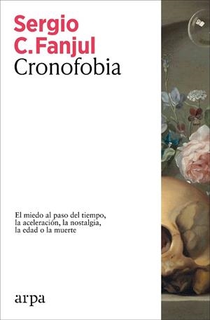 CRONOFOBIA. EL MIEDO AL PASO DEL TIEMPO, LA ACELERACIÓN, LA NOSTALGIA, LA EDAD O LA MUERTE | 9788410313873 | FANJUL, SERGIO C.