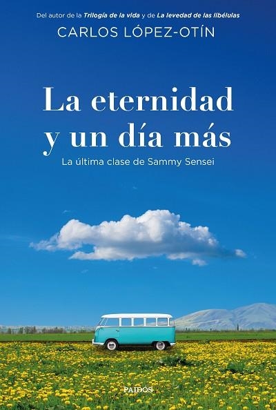 LA ETERNIDAD Y UN DÍA MÁS LA ÚLTIMA CLASE DE SAMMY SENSEI | 9788449346033 | LÓPEZ-OTÍN, CARLOS