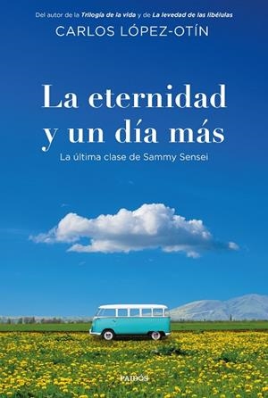 LA ETERNIDAD Y UN DÍA MÁS LA ÚLTIMA CLASE DE SAMMY SENSEI | 9788449346033 | LÓPEZ-OTÍN, CARLOS
