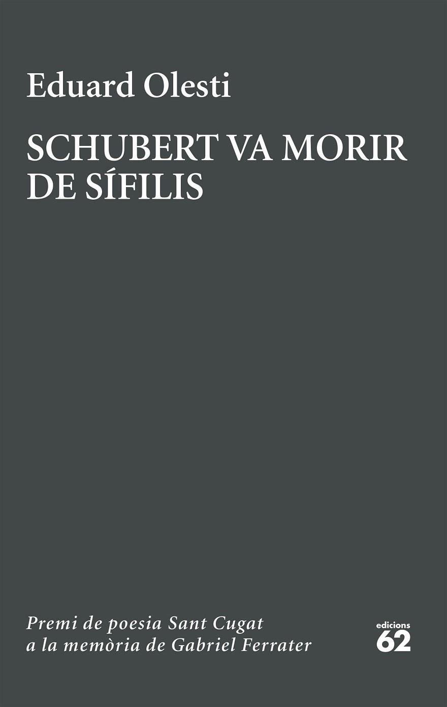 SCHUBERT VA MORIR DE SÍFILIS. PREMI SANT CUGAT A LA MEMÒRIA DE GABRIEL FERRATER | 9788429783827 | OLESTI MUÑOZ, EDUARD