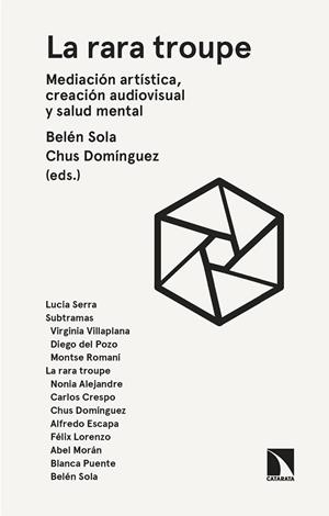 LA RARA TROUPE. MEDIACIÓN ARTÍSTICA, CREACIÓN AUDIOVISUAL Y SALUD MENTAL | 9788410675728 | SOLA, BELÉN/DOMÍNGUEZ, CHUS