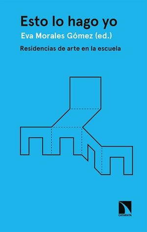 ESTO LO HAGO YO. RESIDENCIAS DE ARTE EN LA ESCUELA | 9788413521176 | MORALES GÓMEZ, EVA