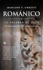 ROMANICO. LA PALABRA DE DIOS. EL MENSAJE SILENCIOSO DE LOS CANTEROS MEDIEVALES | 9791370205515 | URRESTI,MARIANO F.
