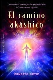 EL CAMINO AKASHICO. COMO ABRIRTE CAMINO POR LAS PROFUNDIDADES DEL CONOCIMIENTO SAGRADO | 9788411723800 | ORTIZ,ERNESTO