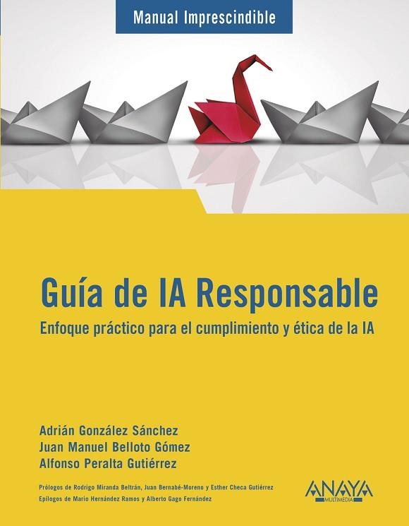 GUÍA DE IA RESPONSABLE. ENFOQUE PRÁCTICO PARA EL CUMPLIMIENTO Y ÉTICA DE LA IA | 9788441552906 | GONZÁLEZ SÁNCHEZ, ADRIÁN/BELLOTO, JUAN MANUEL/PERALTA, ALFONSO
