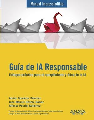 GUÍA DE IA RESPONSABLE. ENFOQUE PRÁCTICO PARA EL CUMPLIMIENTO Y ÉTICA DE LA IA | 9788441552906 | GONZÁLEZ SÁNCHEZ, ADRIÁN/BELLOTO, JUAN MANUEL/PERALTA, ALFONSO