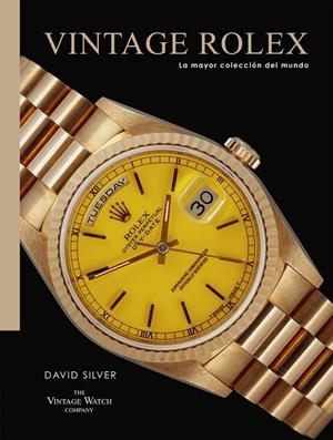 VINTAGE ROLEX LA MAYOR COLECCIÓN DEL MUNDO | 9788419043887 | SILVER, DAVID