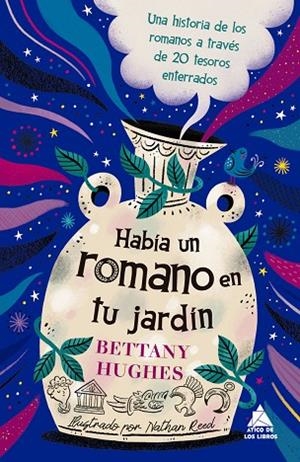 HABÍA UN ROMANO EN TU JARDÍN. UNA HISTORIA DE LOS ROMANOS A TRAVÉS DE 20 TESOROS ENTERRADOS | 9791388324185 | HUGHES, BETTANY